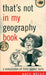 That's Not in My Geography Book: A Compilation of Little-Known Facts by Kate Kelly