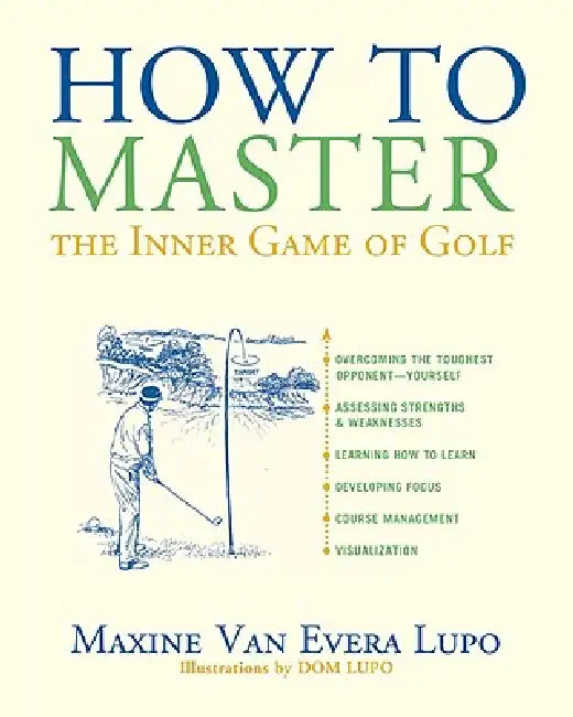 How to Master the Inner Game of Golf by Maxine Van Evera Lupo, Dom Lupo