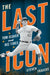 The Last Icon: Tom Seaver and His Times by Steven Travers