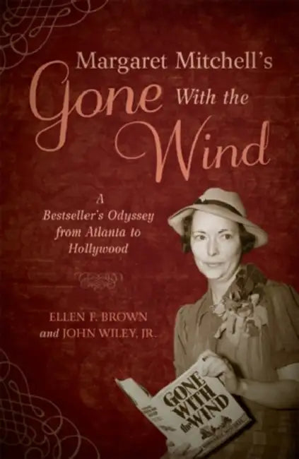 Margaret Mitchell's Gone With the Wind: A Bestseller's Odyssey from Atlanta to Hollywood by Ellen F. Brown, John Wiley