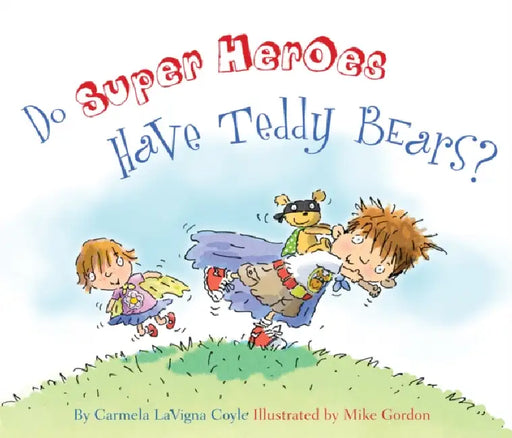 Do Super Heroes Have Teddy Bears? by Carmela Lavigna Coyle, Mike Gordon