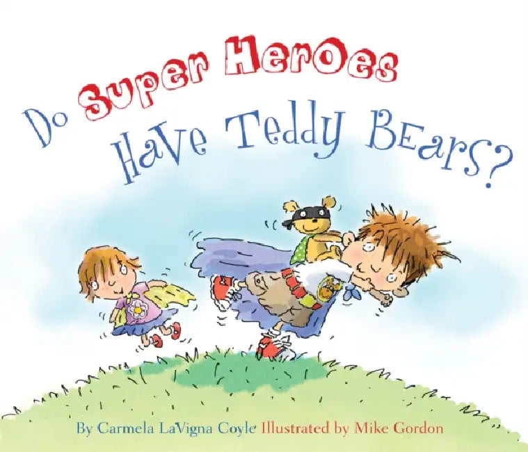 Do Super Heroes Have Teddy Bears? by Carmela Lavigna Coyle, Mike Gordon