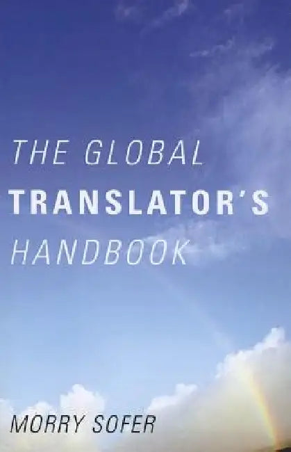 The Global Translator's Handbook by Morry Sofer