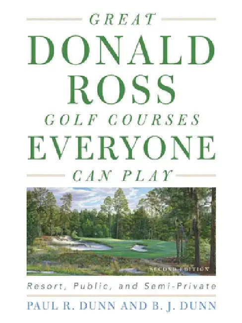 Great Donald Ross Golf Courses Everyone Can Play: Resort, Public, and Semi-Private by Paul Dunn