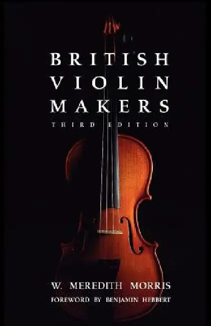 British Violin Makers by W. Meredith Morris