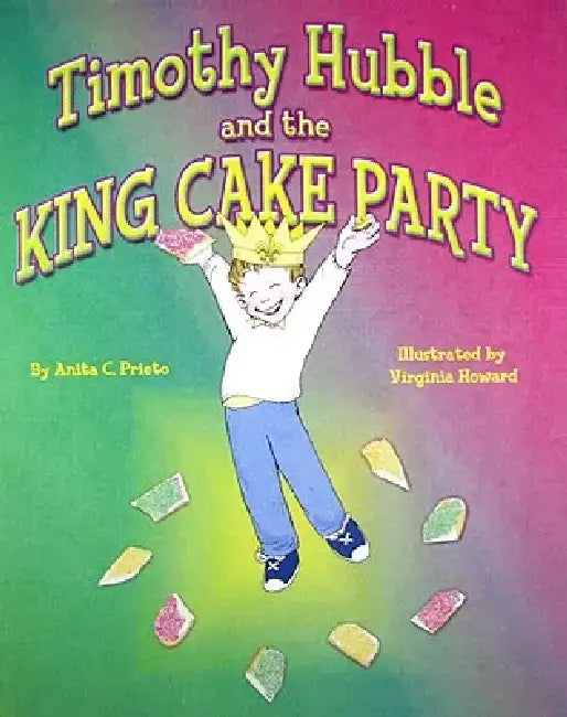 Timothy Hubble and the King Cake Party by Anita Prieto