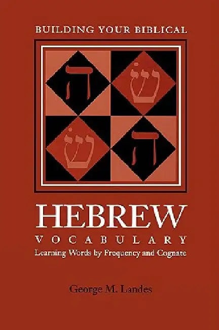 Building Your Biblical Hebrew Vocabulary: Learning Words by Frequency and Cognate by George M. Landes