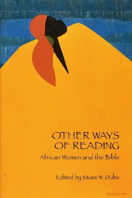 Other Ways of Reading: African Women and the Bible by Musa W. Dube