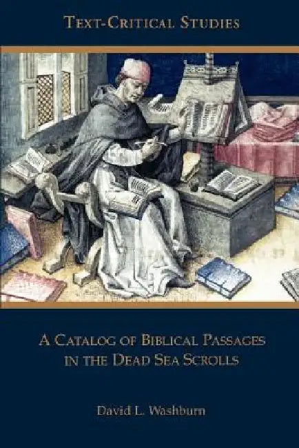 A Catalog of Biblical Passages in the Dead Sea Scrolls by David L. Washburn