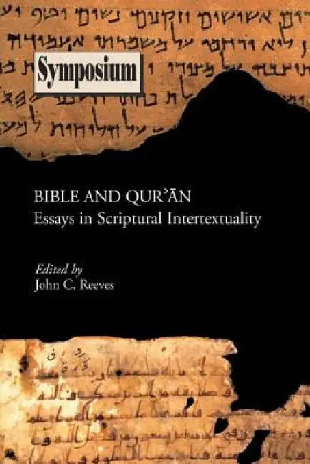 Bible and Qu'ran: Essays in Scriptural Intertextuality by John C. Reeves