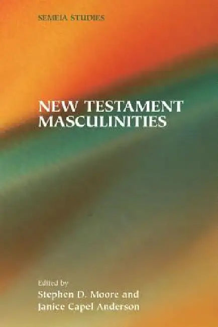 New Testament Masculinities by Stephen D. Moore
