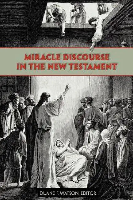Miracle Discourse in the New Testament by Duane F. Watson
