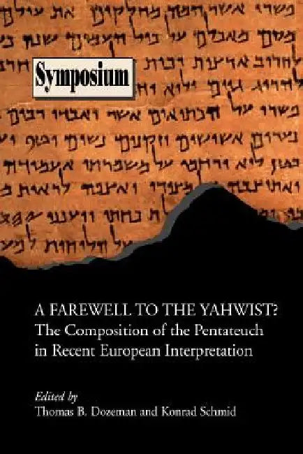 A Farewell to the Yahwist? the Composition of the Pentateuch in Recent European Interpretation by Thomas B. Dozeman