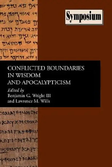 Conflicted Boundaries in Wisdom and Apocalypticism by Benjamin G. Wright