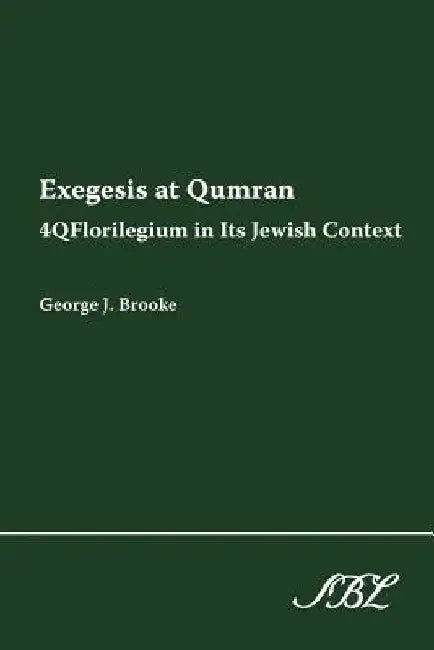 Exegesis at Qumran: 4qflorilegium in Its Jewish Context by George J. Brooke