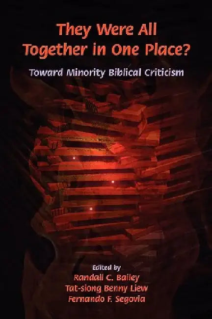 They Were All Together in One Place? Toward Minority Biblical Criticism by Randall C. Bailey
