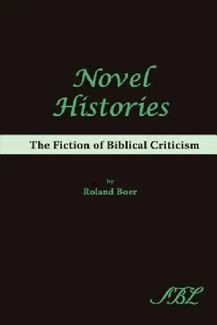 Novel Histories: The Fiction of Biblical Criticism by Roland Boer