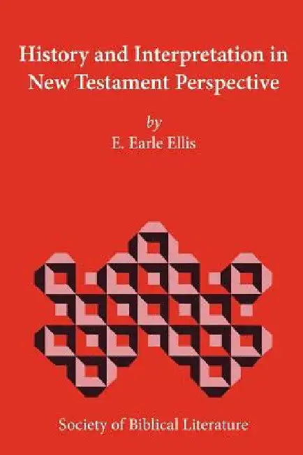 History and Interpretation in New Testament Perspective by E. Earle Ellis