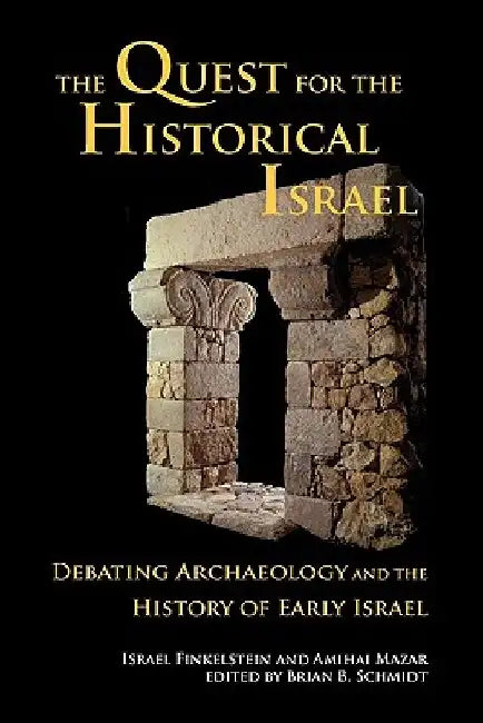 The Quest for the Historical Israel: Debating Archaeology and the History of Early Israel by Israel Finkelstein