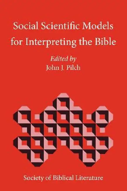 Social Scientific Models for Interpreting the Bible: Essays by the Context Group in Honor of Bruce J. Malina by John J. Pilch