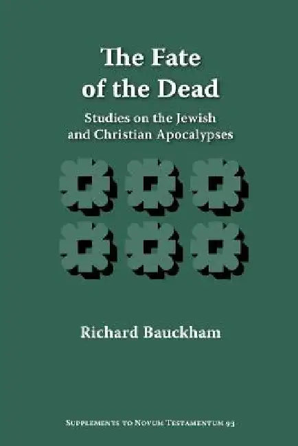 The Fate of the Dead: Studies on the Jewish and Christian Apocalypses by Richard Bauckham