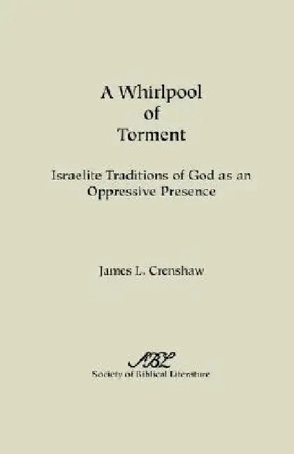 A Whirlpool of Torment: Israelite Traditions of God as an Oppressive Presence by James L. Crenshaw