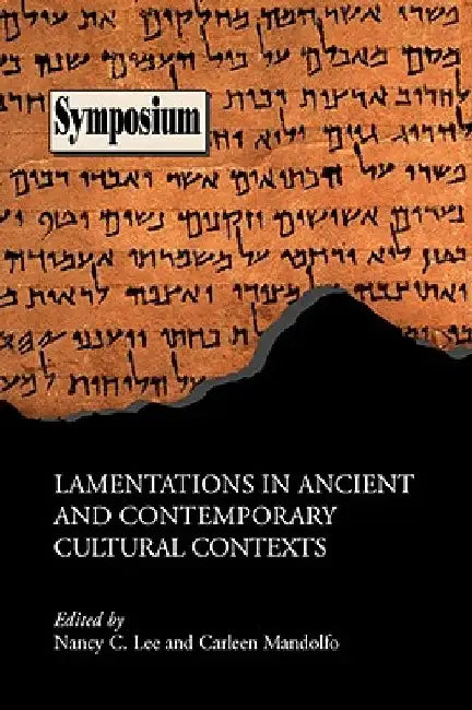 Lamentations in Ancient and Contemporary Cultural Contexts by Nancy C. Lee