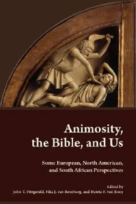 Animosity, the Bible, and Us: Some European, North American, and South African Perspectives by European Association of Biblical Studies