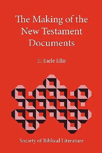 The Making of the New Testament Documents by E. Earle Ellis