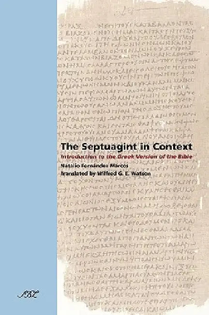 The Septuagint in Context: Introduction to the Greek Version of the Bible by Natalio Fernndez Marcos