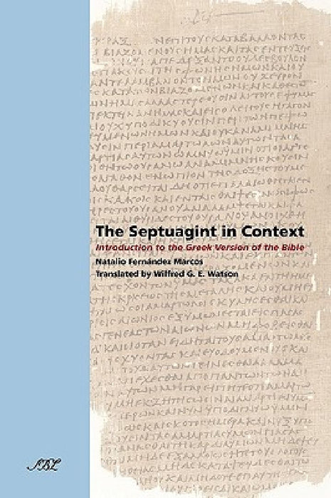 The Septuagint in Context: Introduction to the Greek Version of the Bible by Natalio Fernndez Marcos
