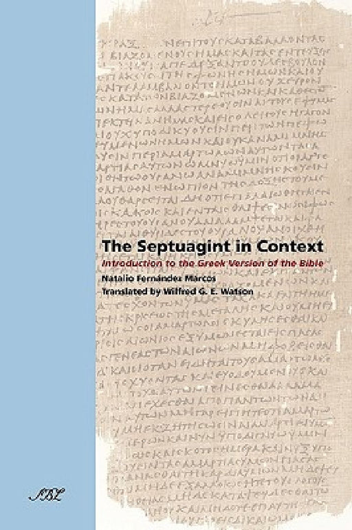 The Septuagint in Context: Introduction to the Greek Version of the Bible by Natalio Fernndez Marcos