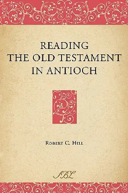 Reading the Old Testament in Antioch by Robert C. Hill