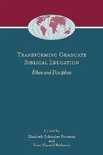 Transforming Graduate Biblical Education: Ethos and Discipline by Elisabeth Schussler Fiorenza
