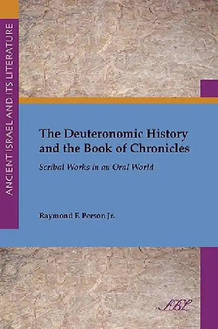 The Deuteronomic History and the Book of Chronicles: Scribal Works in an Oral World by Raymond F., Jr. Person