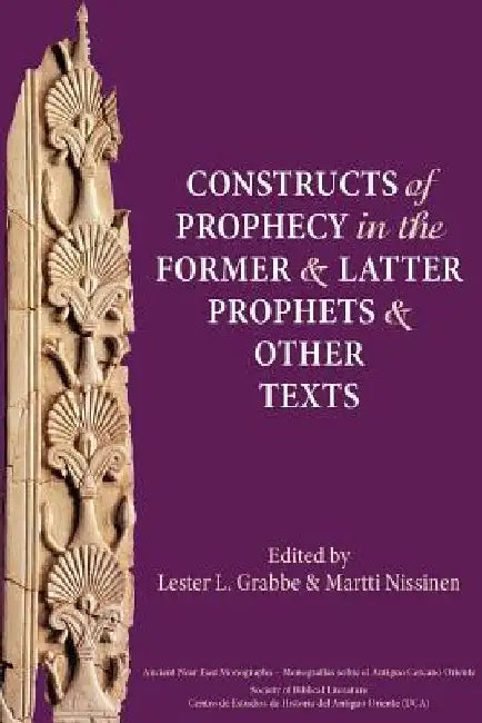 Constructs of Prophecy in the Former and Latter Prophets and Other Texts by Lester L. Grabbe