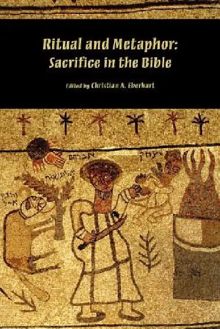 Ritual and Metaphor: Sacrifice in the Bible by Christian Eberhart