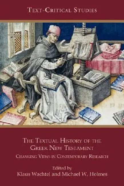 The Textual History of the Greek New Testament: Changing Views in Contemporary Research by Klaus Wachtel