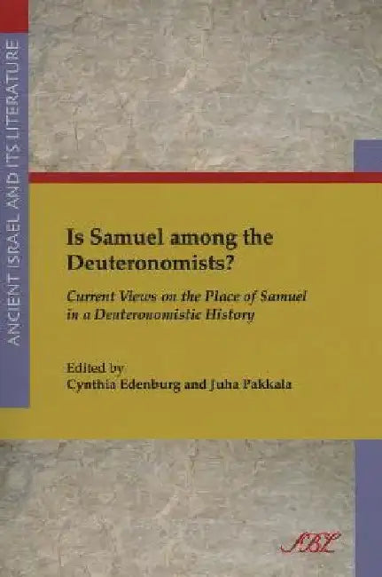 Is Samuel Among the Deuteronomists?: Current Views on the Place of Samuel in a Deuteronomistic History by Cynthia Edenburg