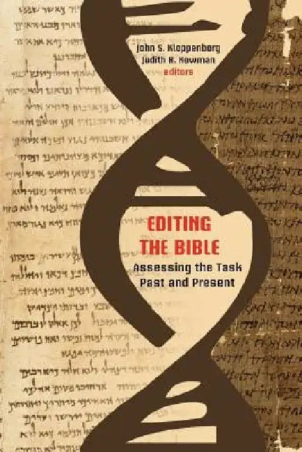 Editing the Bible: Assessing the Task Past and Present by John S. Kloppenborg