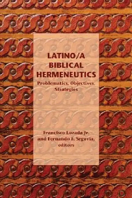 Latino/a Biblical Hermeneutics: Problematics, Objectives, Strategies by Francisco, Jr. Lozada