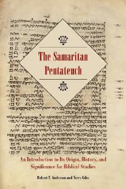 The Samaritan Pentateuch: An Introduction to Its Origin, History, and Significance for Biblical Studies by Robert T. Anderson