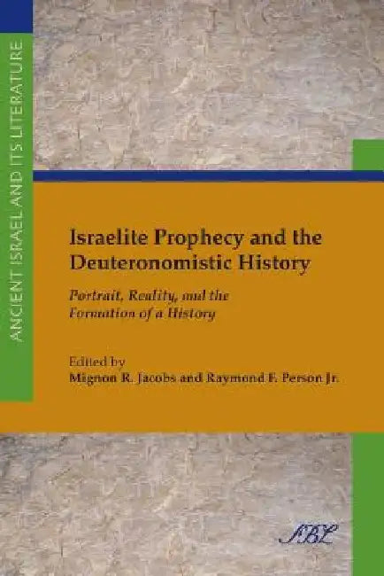 Israelite Prophecy and the Deuteronomistic History: Portrait, Reality and the Formation of a History by Mignon Jacobs