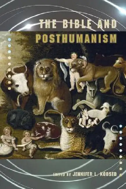 The Bible and Posthumanism by Jennifer Koosed