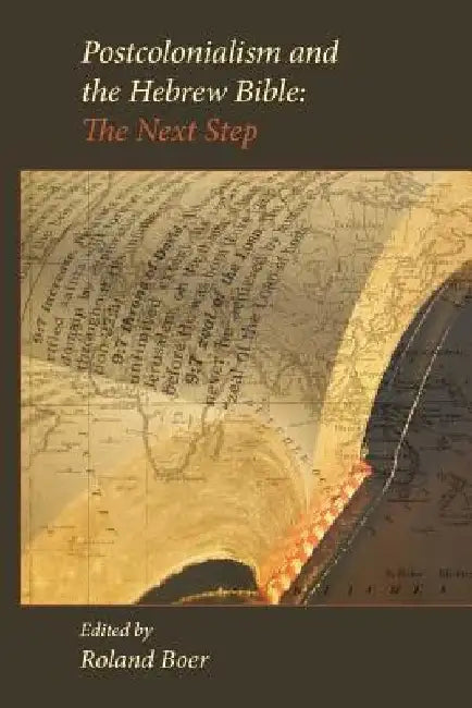 Postcolonialism and the Hebrew Bible: The Next Step by Roland Boer