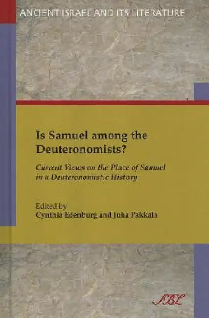 Is Samuel Among the Deuteronomists?: Current Views on the Place of Samuel in a Deuteronomistic History by Cynthia Edenburg