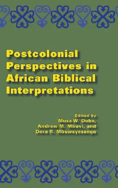 Postcolonial Perspectives in African Biblical Interpretations by Musa W. Dube