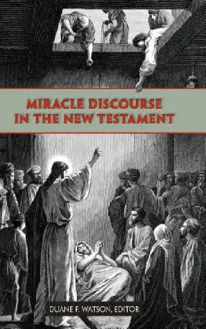 Miracle Discourse in the New Testament by Duane F. Watson