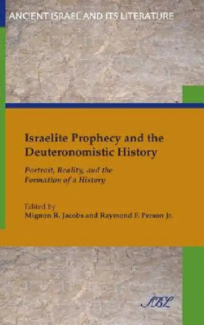 Israelite Prophecy and the Deuteronomistic History: Portrait, Reality and the Formation of a History by Mignon Jacobs