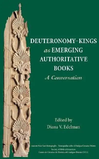 Deuteronomy-Kings as Emerging Authoritative Books: A Conversation by Diana V. Edelman